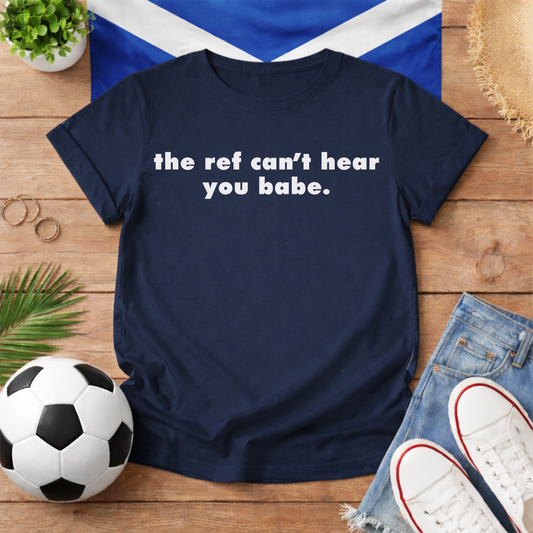 The Ref Can't Hear You Babe World Cup Scotland Slogan Baby Tee