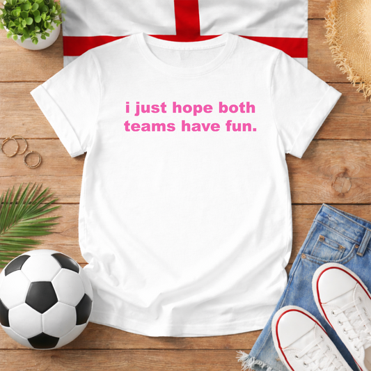 I Just Hope Both Teams Have Fun World Cup Slogan Baby Tee